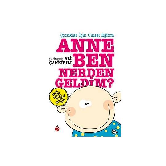 ANNE BEN NERDEN GELDİM