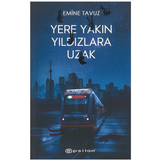 Yere Yakın Yıldızlara Uzak / Emine Yavuz